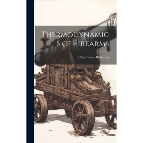 (영문도서) Thermodynamics of Firearms Hardcover, Hassell Street Press, English, 9781019351390