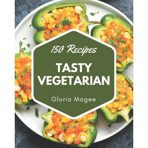 150 Tasty Vegetarian Recipes: I Love Vegetarian Cookbook! Paperback, Independently Published, English, 9798567518366