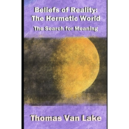 (영문도서) Beliefs of Reality: The Hermetic World: The Search for Meaning Paperback, Independently Published, English, 9798878933766