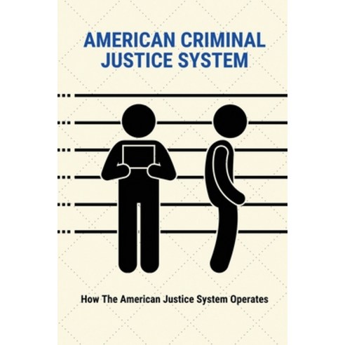 (영문도서) American Criminal Justice System: How The American Justice System Operates: American Justice ... Paperback, Independently Published, English, 9798512337479