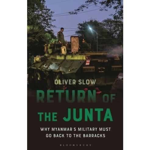 (영문도서) Return of the Junta: Why Myanmar''s Military Must Go Back to the Barracks Hardcover, Bloomsbury Academic, English, 9781350289611