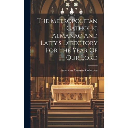 (영문도서) The Metropolitan Catholic Almanac And Laity''s Directory For The Year Of Our Lord Hardcover, Legare Street Press, English, 9781020189760