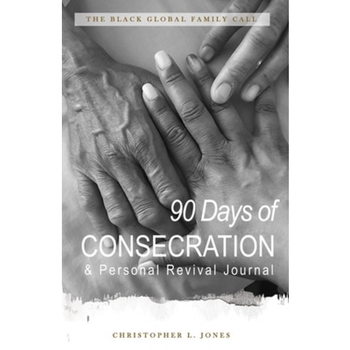 The Black Global Family Call: 90 Days of Consecration & Personal Revival Journal: Prayer Journal Paperback, Independently Published