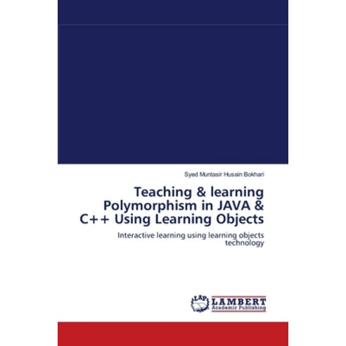 Teaching & learning Polymorphism in JAVA & C++ Using Learning Objects Paperback, LAP Lambert Academic Publis..., English, 9783838301747