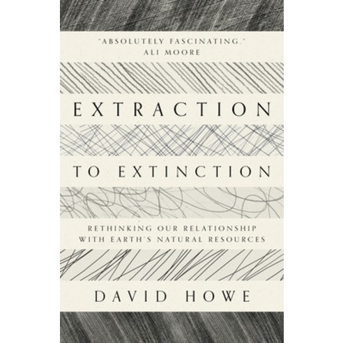 (영문도서) Extraction to Extinction: Rethinking Our Relationship with Earth''s Natural Resources Paperback, Saraband, English, 9781913393274