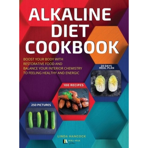 (영문도서) Alkaline Diet Cookbook: Restore Your Body with Restorative Food and Balance Your Interior Che... Hardcover, Mira Star Publisher, English, 9781803460659