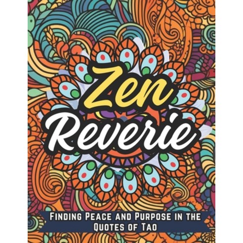 (영문도서) Zen Reverie: Finding Peace and Purpose in the Quotes of Tao Paperback, Independently Published, English, 9798870808147