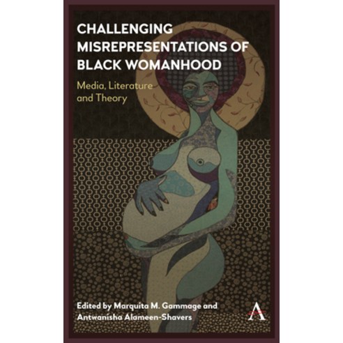 (영문도서) Challenging Misrepresentations of Black Womanhood: Media Literature and Theory Hardcover, Anthem Press, English, 9781783089376