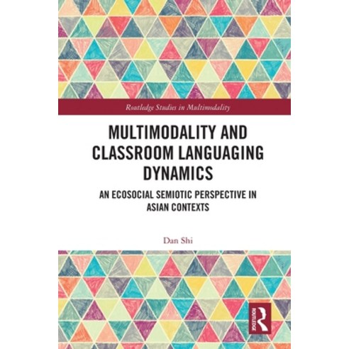 (영문도서) Multimodality and Classroom Languaging Dynamics: An Ecosocial Semiotic Perspective in Asian C... Paperback, Routledge, English, 9781032024653