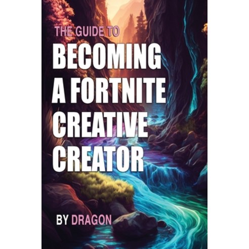 (영문도서) The Guide to Becoming a Fortnite Creative Creator: Learn all you need to know about getting s... Paperback, Independently Published, English, 9798372661301
