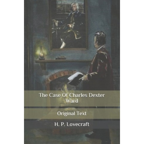 The Case Of Charles Dexter Ward: Original Text Paperback, Independently Published, English, 9798681197447