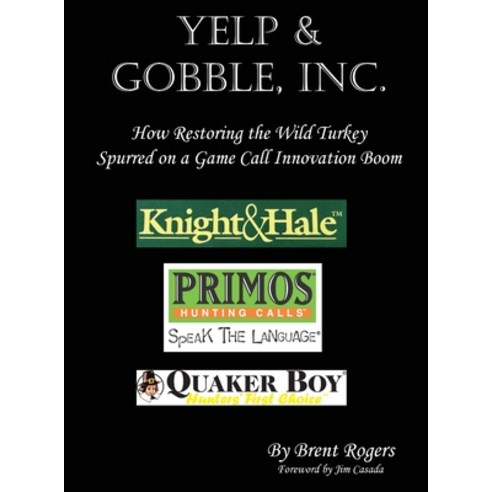 (영문도서) Yelp & Gobble Inc: How Restoring the Wild Turkey Spurred on a Game Call Innovation Boom Hardcover, Brent Rogers, English, 9798989645909