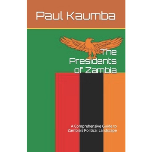 (영문도서) The Presidents of Zambia: A Comprehensive Guide to Zambia''s Political Landscape Paperback, Independently Published, English, 9798393897277