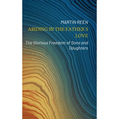 (영문도서) Abiding in the Father´s Love: The Glorious Freedom of Sons and Daughters Paperback, Healing Streams, English, 9789152735961