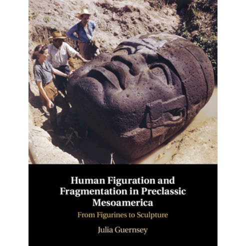 Human Figuration and Fragmentation in Preclassic Mesoamerica: From Figurines to Sculpture Hardcover, Cambridge University Press