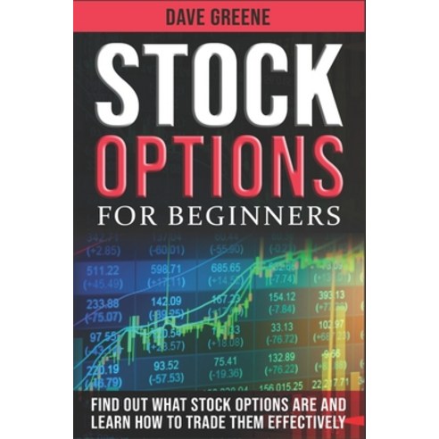 Stock options for beginners: Find out what stock options are and learn how to trade them effectively Paperback, Independently Published