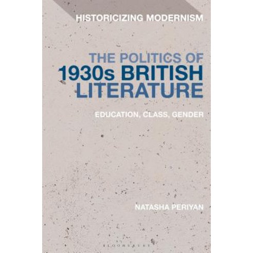 The Politics of 1930s British LiteratureEducation Class Gender Paperback, Continnuum-3PL