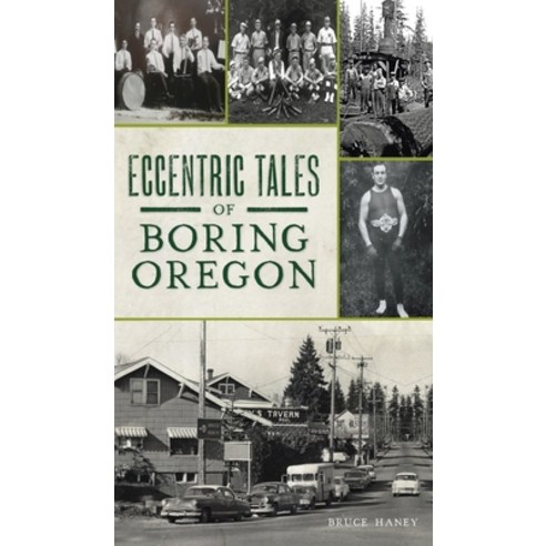 Eccentric Tales of Boring Oregon Hardcover, History PR, English, 9781540246936