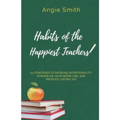 (영문도서) Habits of the Happiest Teachers Paperback, Bookbaby, English, 9781098369255