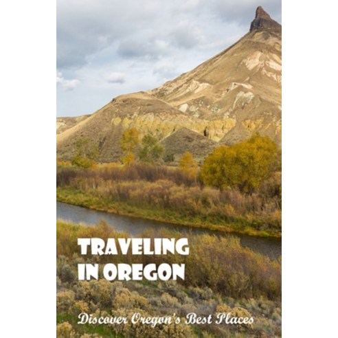 (영문도서) Traveling in Oregon: Discover Oregon''s Best Places: Oregon''s Best Places. Paperback, Independently Published, English, 9798845863072