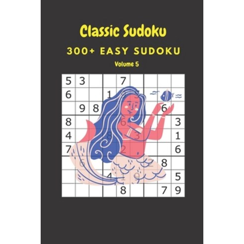Classic Sudoku: 300+ Easy sudoku Volume 5 Paperback, Independently Published