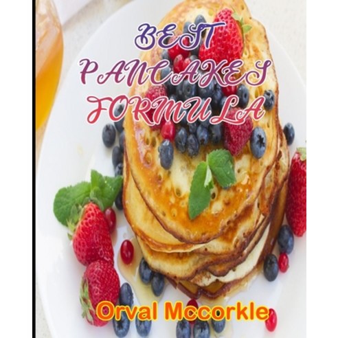 Best Pancakes Formula: 150 recipe Delicious and Easy The Ultimate Practical Guide Easy bakes Recipes... Paperback, Independently Published, English, 9798748506373