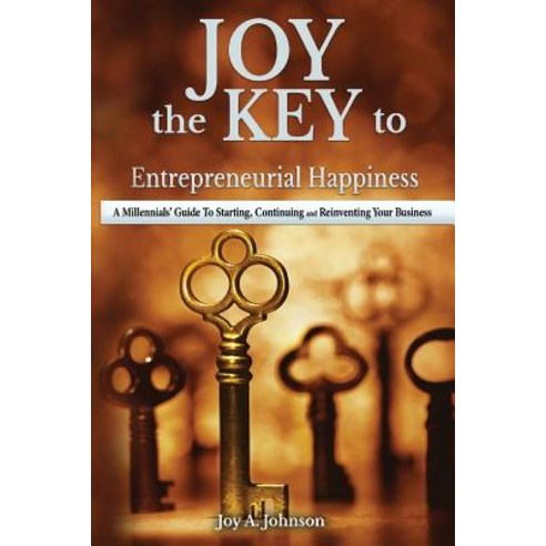 (영문도서) JOY the KEY to Entrepreneurial Happiness: A Millennials'' Guide to Starting Continuing and R... Paperback, Nails & Faces of Joy, English, 9780692140420