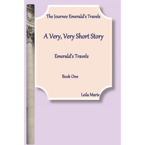 A Very Very Short Story Emerald''s Travels: The Journey Emerald''s Travels Book One Paperback, Independently Published, English, 9798661217509
