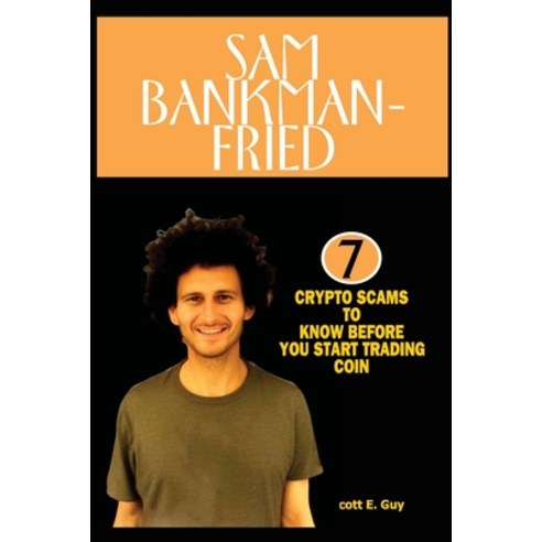 (영문도서) Sam Bankman-fried: 7 crypto scams to know before you start trading coin Paperback, Independently Published, English, 9798866411320