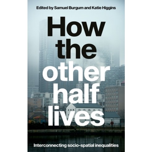 (영문도서) How the Other Half Lives: Interconnecting Socio-Spatial Inequalities Paperback, Manchester University Press, English, 9781526176752