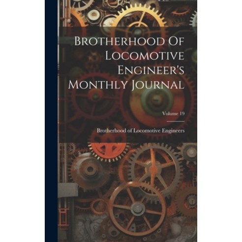 (영문도서) Brotherhood Of Locomotive Engineer''s Monthly Journal; Volume 19 Hardcover, Legare Street Press, English, 9781021013712
