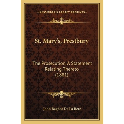 (영문도서) St. Mary''s Prestbury: The Prosecution A Statement Relating Thereto (1881) Paperback, Kessinger Publishing, English, 9781165886562