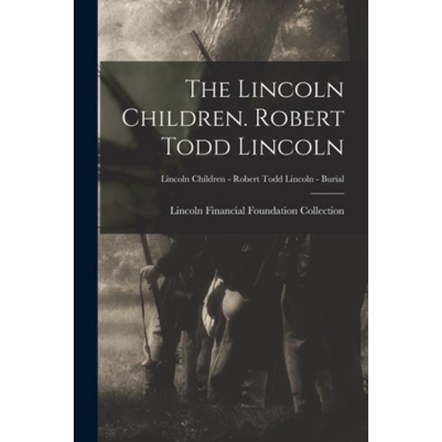(영문도서) The Lincoln Children. Robert Todd Lincoln; Lincoln Children - Robert Todd Lincoln - Burial Paperback, Hassell Street Press, English, 9781014591845