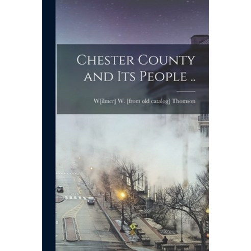 (영문도서) Chester County and its People .. Paperback, Legare Street Press, English, 9781017439281
