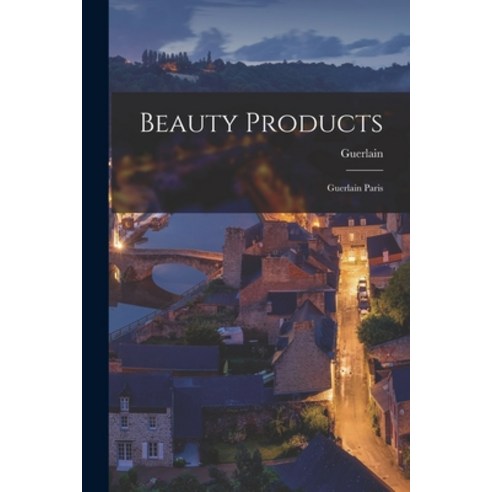 (영문도서) Beauty Products: Guerlain Paris Paperback, Hassell Street Press, English, 9781014666581