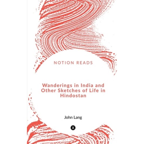 (영문도서) Wanderings in India and Other Sketches of Life in Hindostan Paperback, Notion Press, English, 9781648997754