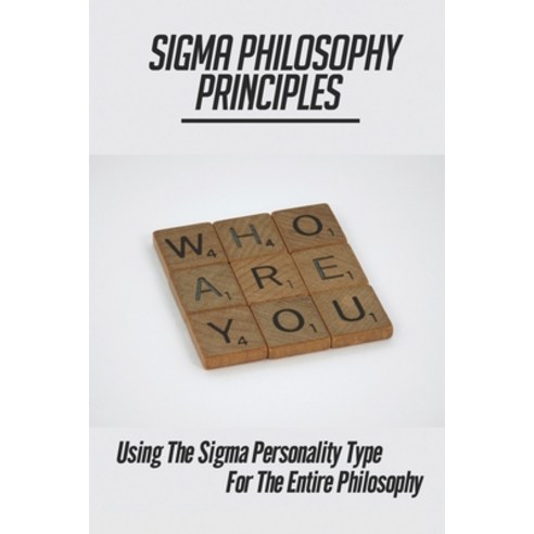 (영문도서) Sigma Philosophy Principles: Using The Sigma Personality Type For The Entire Philosophy: Poli... Paperback, Independently Published, English, 9798520784197