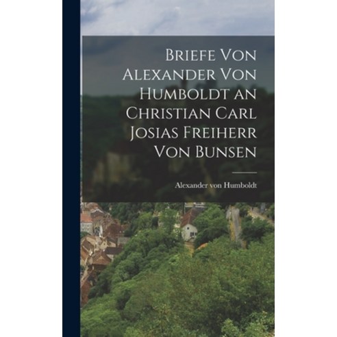 (영문도서) Briefe von Alexander von Humboldt an Christian Carl Josias Freiherr von Bunsen Hardcover, Legare Street Press, English, 9781018246888