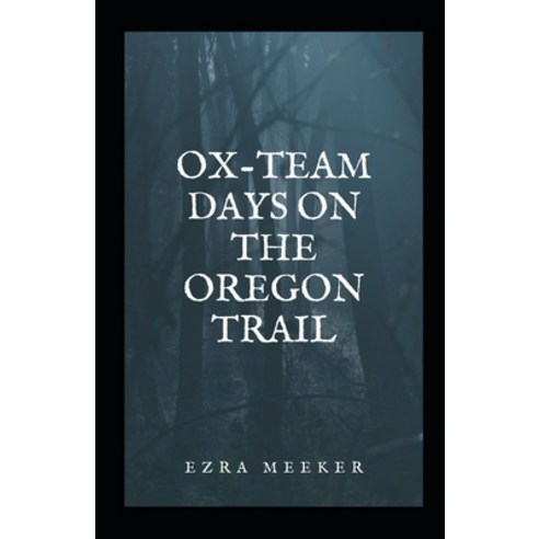 Ox-Team Days on the Oregon Trail Illustrated Paperback, Independently Published, English, 9798712528530
