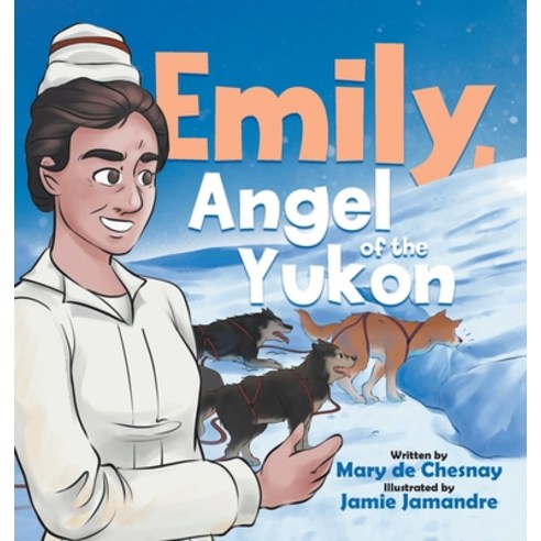 (영문도서) Emily Angel of the Yukon Hardcover, Tellwell Talent, English, 9780228859406