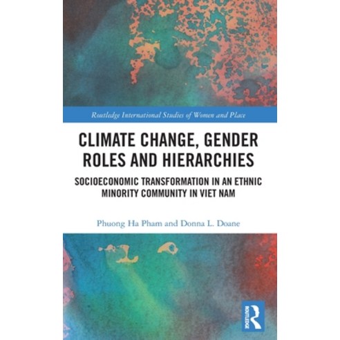 Climate Change Gender Roles and Hierarchies: Socioeconomic Transformation in an Ethnic Minority Com... Hardcover, Routledge, English, 9781138599116
