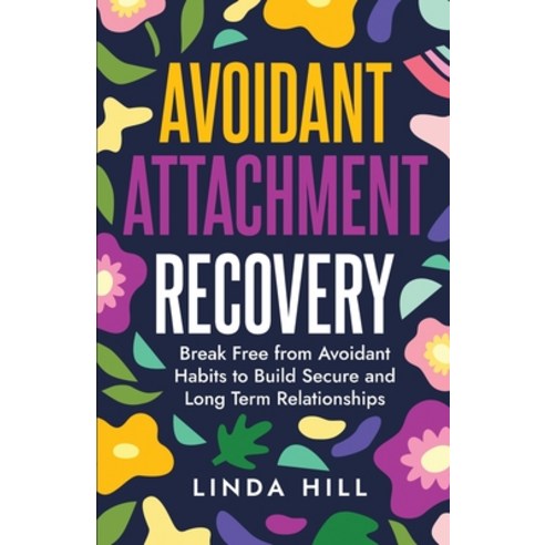 (영문도서) Avoidant Attachment Recovery: Break Free from Avoidant Habits to Build Secure and Long Term R... Paperback, Peak Publish LLC, English, 9781959750284