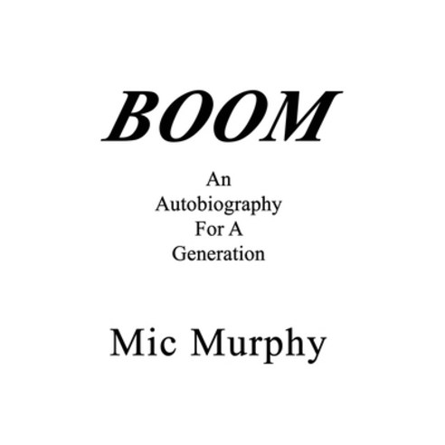 (영문도서) Boom: An Autobiography For A Generation Hardcover, Dorrance Publishing Co., English, 9798888124727
