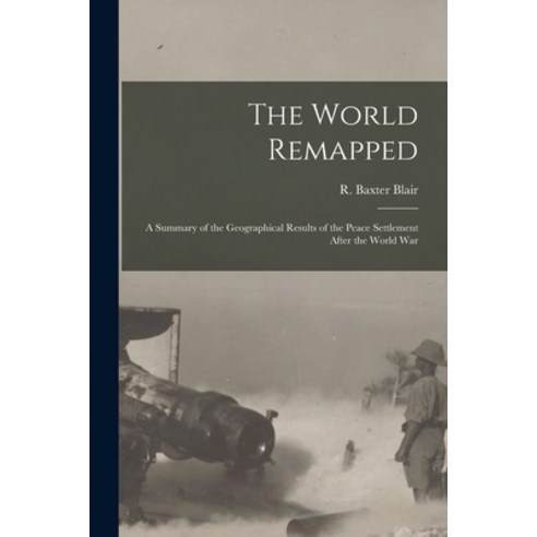 (영문도서) The World Remapped: a Summary of the Geographical Results of the Peace Settlement After the W... Paperback, Legare Street Press, English, 9781014434999