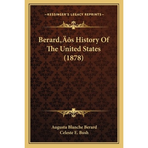 Berard''s History Of The United States (1878) Paperback, Kessinger Publishing
