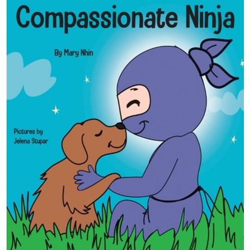 Compassionate Ninja: A Children''s Book About Developing Empathy and ...