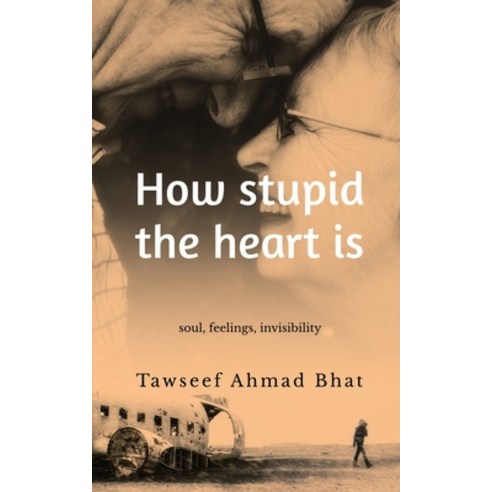 (영문도서) How stupid the heart is Paperback, Notion Press, English, 9798894464268