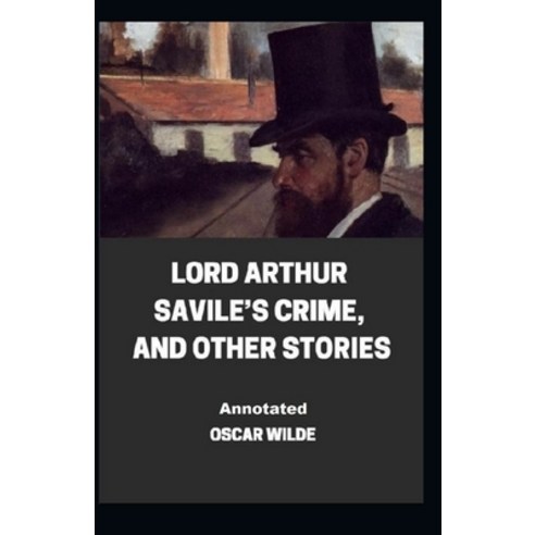 Lord Arthur Savile''s Crime And Other Stories Annotated Paperback, Independently Published, English, 9798744609610