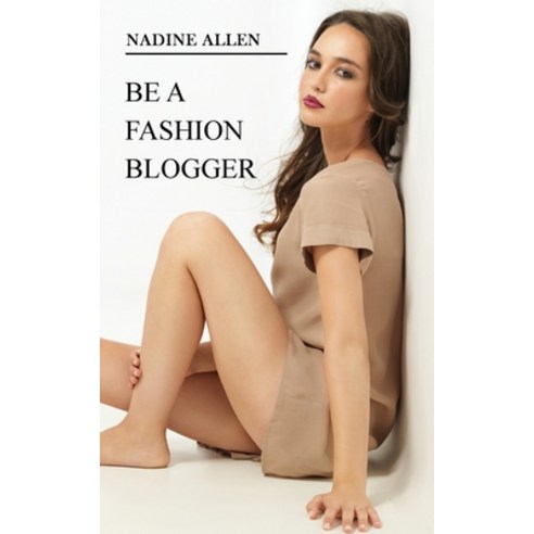 (영문도서) Be a Fashion Blogger: Build Your Blog Turn It Into a Profitable Business and Attract Brands Paperback, Amplitudo Ltd, English, 9781802689785