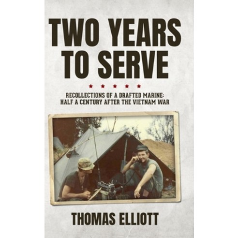 (영문도서) Two Years to Serve: Recollections of a Drafted Marine: Half a Century after the Vietnam War Hardcover, Palmetto Publishing, English, 9798885909402